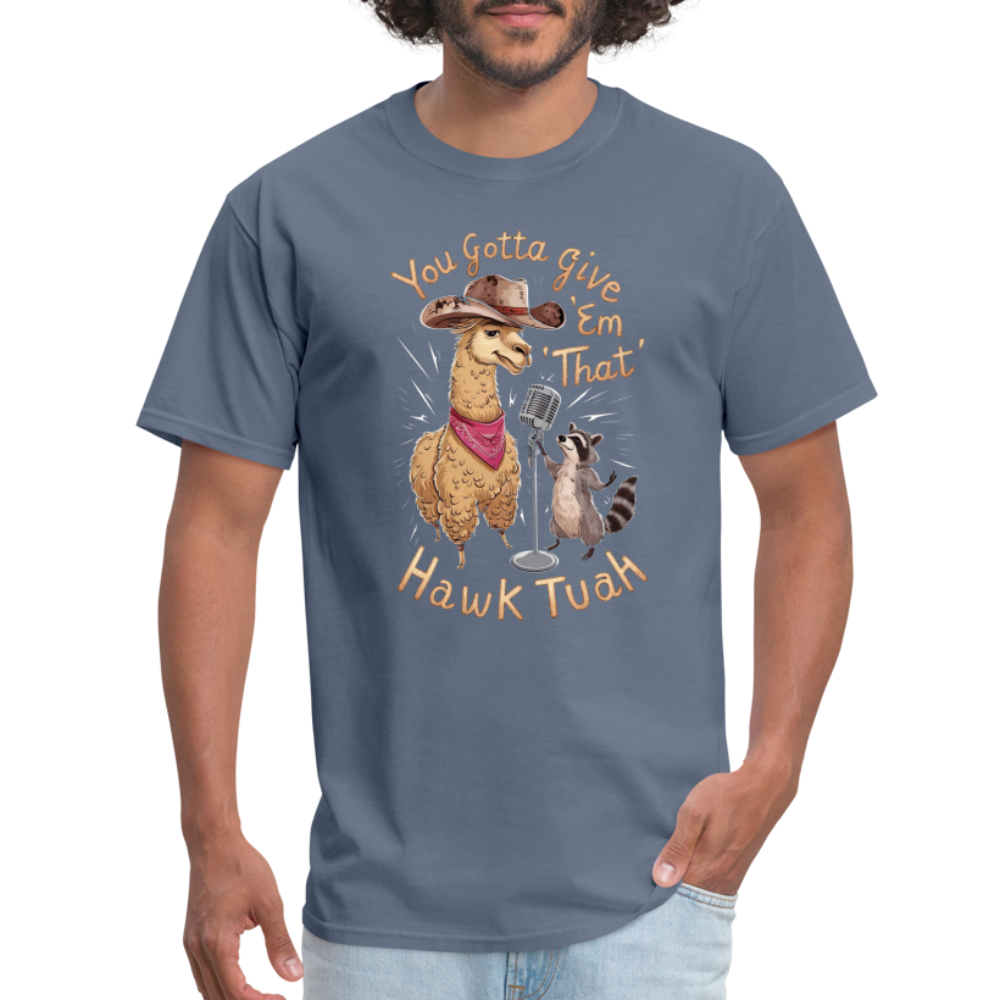 You Gotta Give 'Em That Hawk Tuah T-Shirt (Lama & Raccoon Singing) - denim