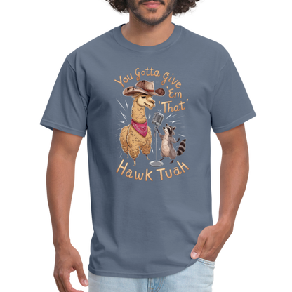 You Gotta Give 'Em That Hawk Tuah T-Shirt (Lama & Raccoon Singing) - denim