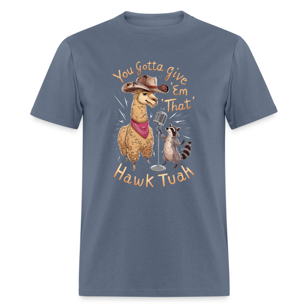 You Gotta Give 'Em That Hawk Tuah T-Shirt (Lama & Raccoon Singing) - denim