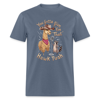 You Gotta Give 'Em That Hawk Tuah T-Shirt (Lama & Raccoon Singing) - denim