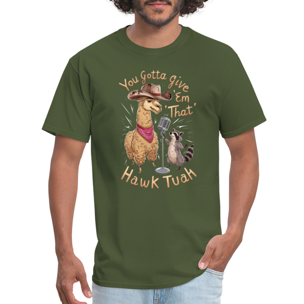 You Gotta Give 'Em That Hawk Tuah T-Shirt (Lama & Raccoon Singing) - military green