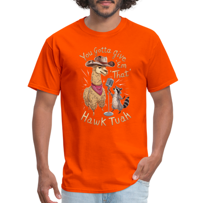 You Gotta Give 'Em That Hawk Tuah T-Shirt (Lama & Raccoon Singing) - orange