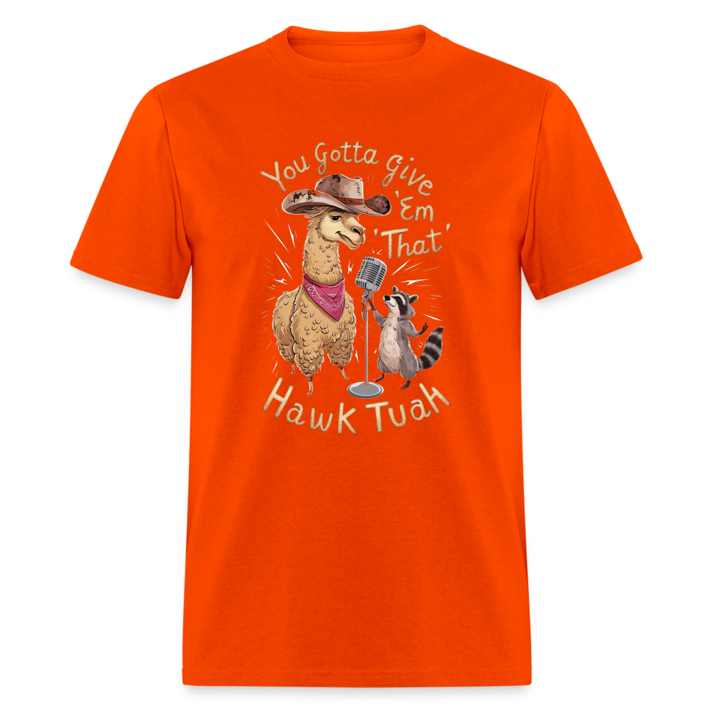 You Gotta Give 'Em That Hawk Tuah T-Shirt (Lama & Raccoon Singing) - orange