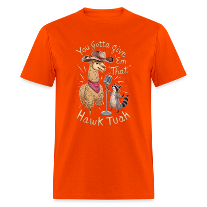 You Gotta Give 'Em That Hawk Tuah T-Shirt (Lama & Raccoon Singing) - orange