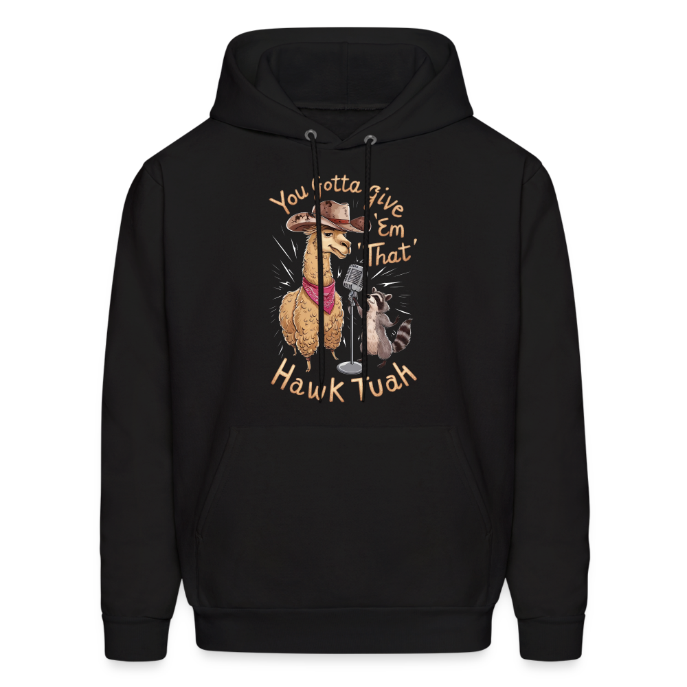 You Gotta Give 'Em That Hawk Tuah Hoodie (Lama & Raccoon) - black