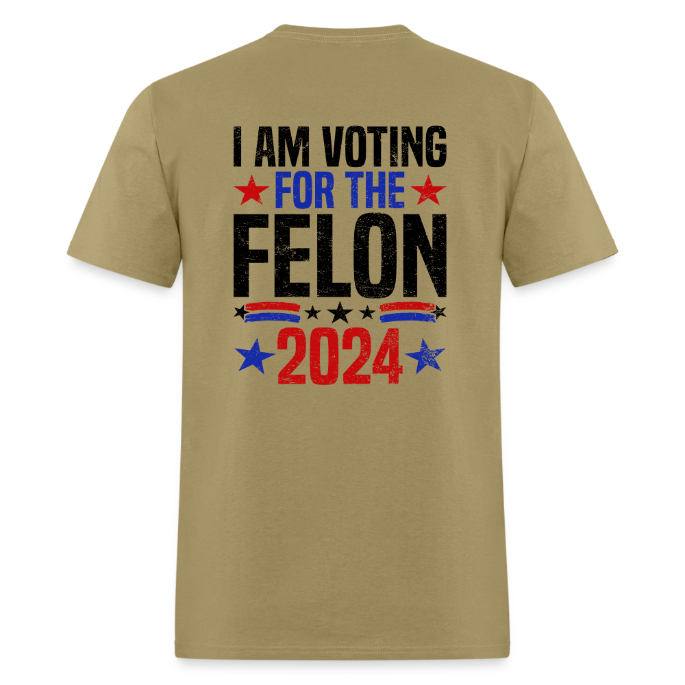 Trump 2024 I Am Voting For The Felon T-Shirt (Front and Back) - khaki