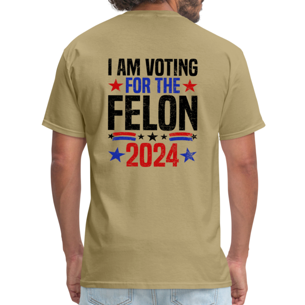 Trump 2024 I Am Voting For The Felon T-Shirt (Front and Back) - khaki