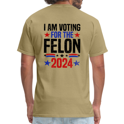 Trump 2024 I Am Voting For The Felon T-Shirt (Front and Back) - khaki