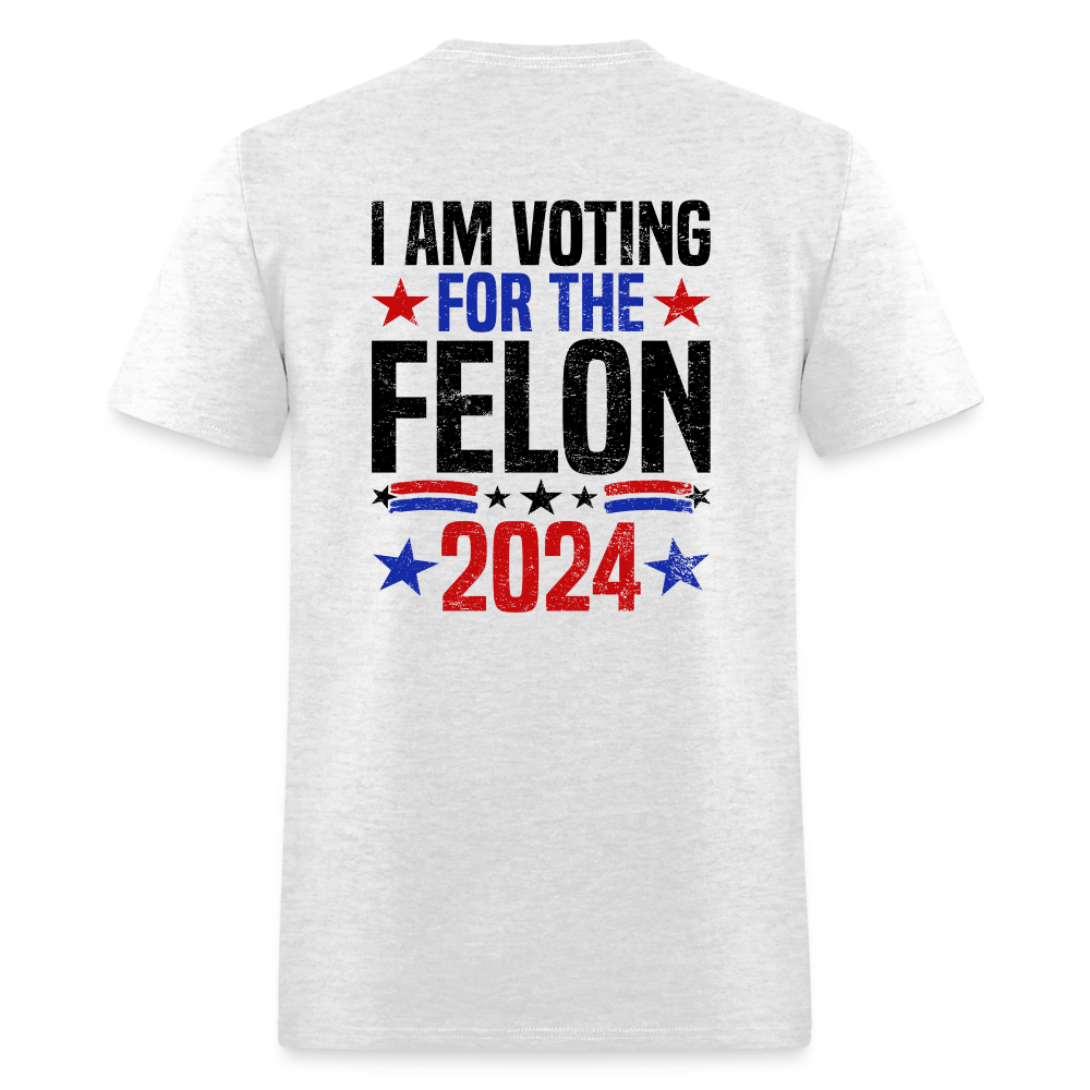 Trump 2024 I Am Voting For The Felon T-Shirt (Front and Back) - light heather gray