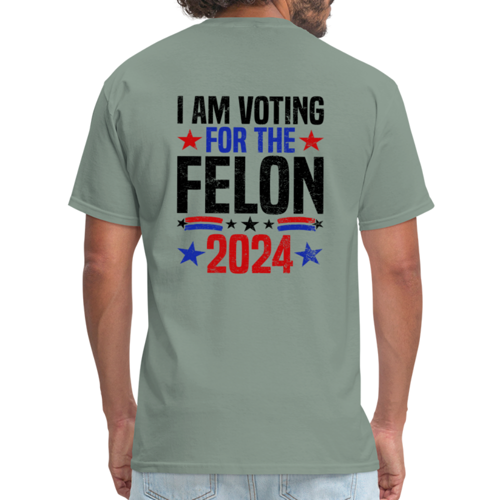 Trump 2024 I Am Voting For The Felon T-Shirt (Front and Back) - sage