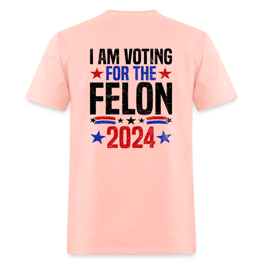 Trump 2024 I Am Voting For The Felon T-Shirt (Front and Back) - blush pink 