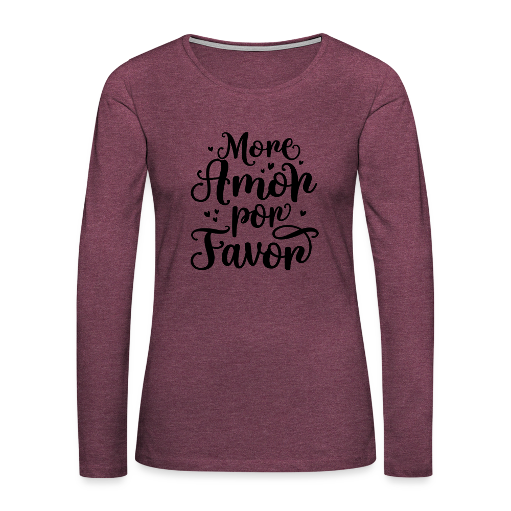 More Amor Por Favor Women's Premium Long Sleeve T-Shirt - heather burgundy