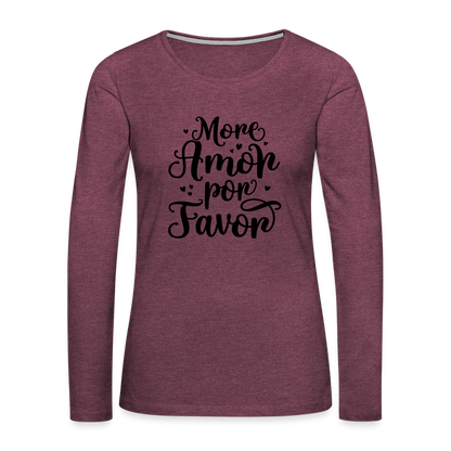 More Amor Por Favor Women's Premium Long Sleeve T-Shirt - heather burgundy