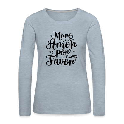 More Amor Por Favor Women's Premium Long Sleeve T-Shirt - heather ice blue