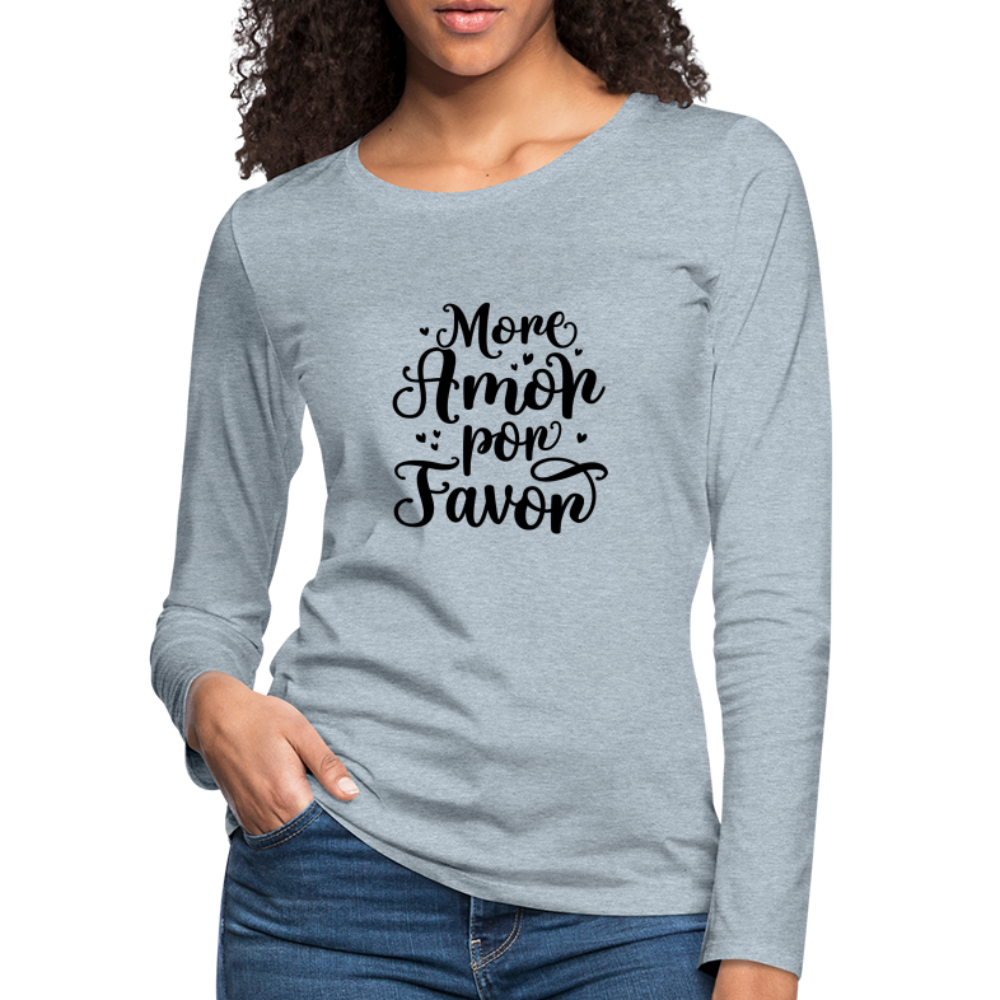 More Amor Por Favor Women's Premium Long Sleeve T-Shirt - heather ice blue