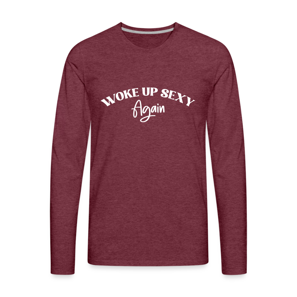 Woke Up Sexy Again Men's Premium Long Sleeve T-Shirt - heather burgundy