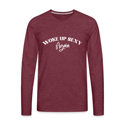 Woke Up Sexy Again Men's Premium Long Sleeve T-Shirt - heather burgundy