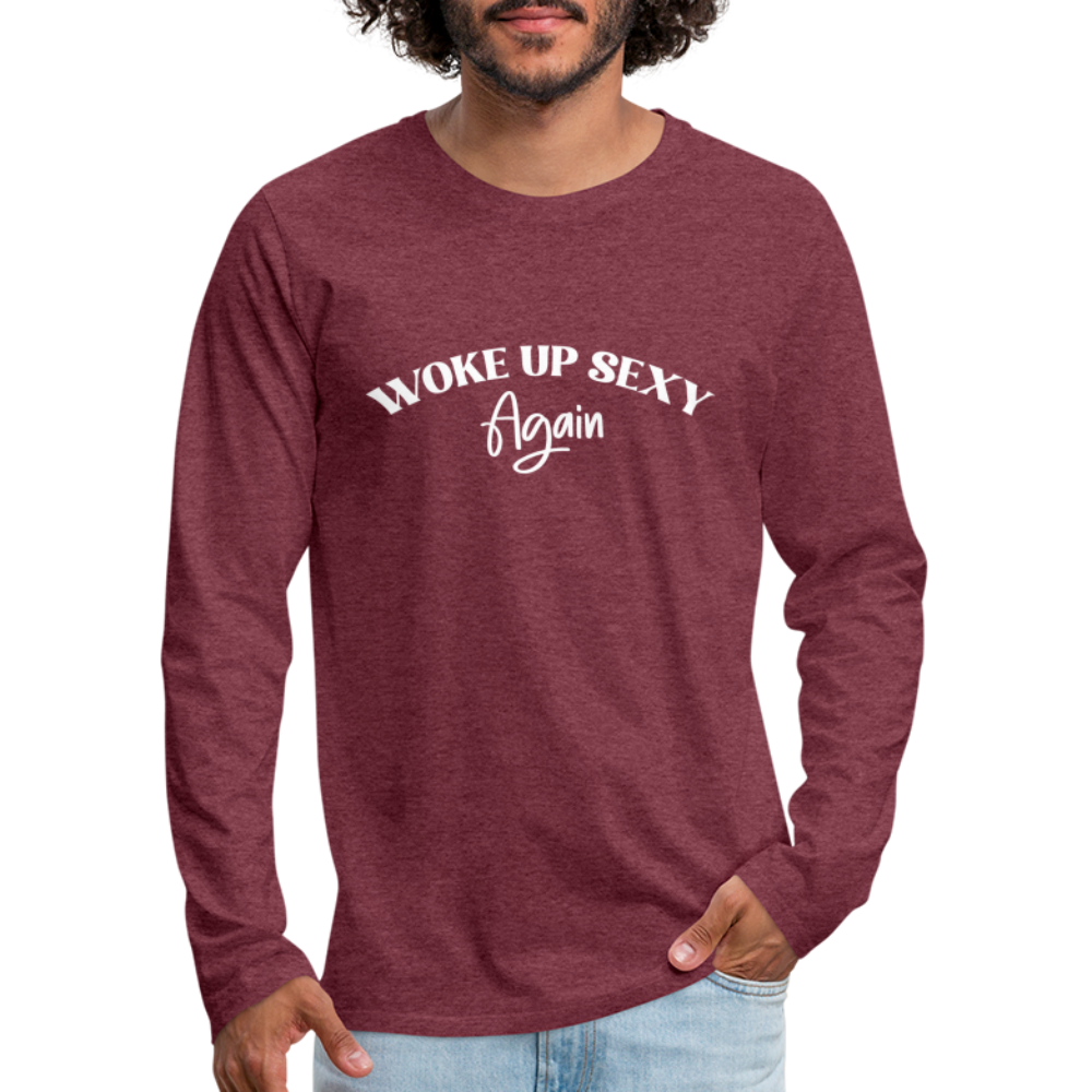 Woke Up Sexy Again Men's Premium Long Sleeve T-Shirt - heather burgundy