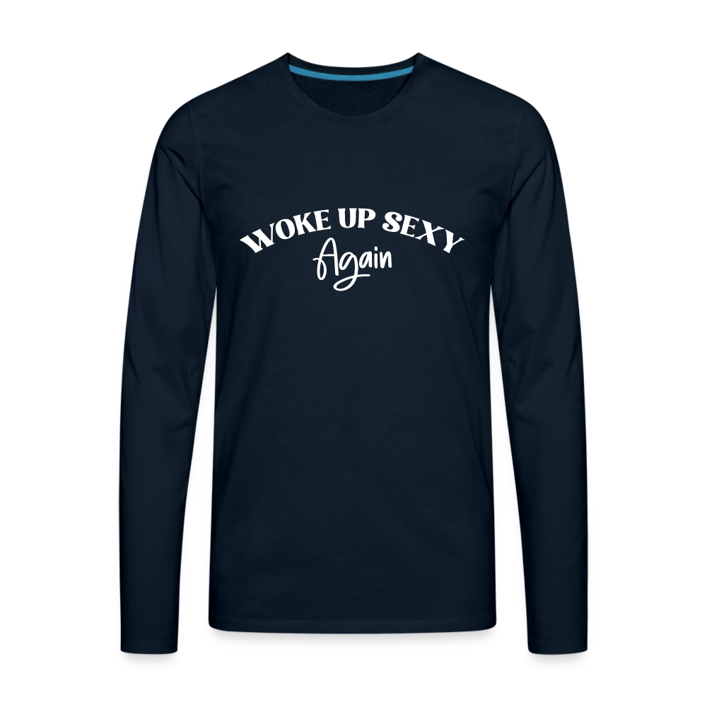 Woke Up Sexy Again Men's Premium Long Sleeve T-Shirt - deep navy