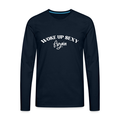 Woke Up Sexy Again Men's Premium Long Sleeve T-Shirt - deep navy