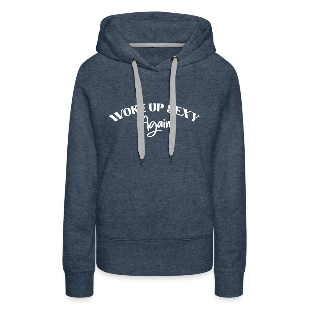 Woke Up Sexy Again Women’s Premium Hoodie - heather denim