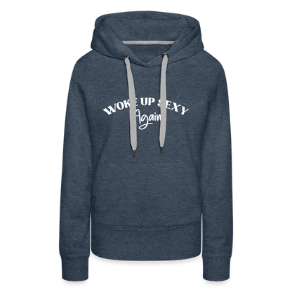 Woke Up Sexy Again Women’s Premium Hoodie - heather denim