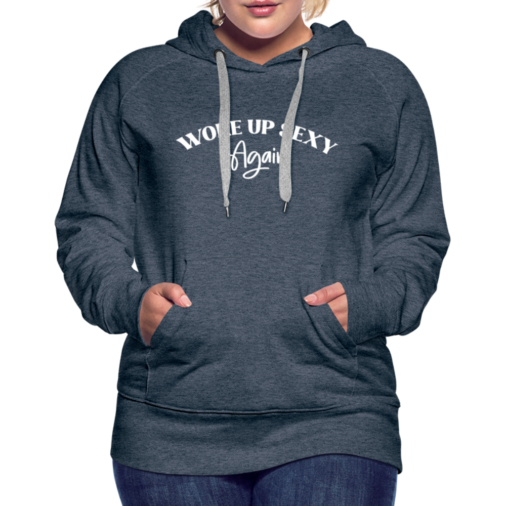 Woke Up Sexy Again Women’s Premium Hoodie - heather denim