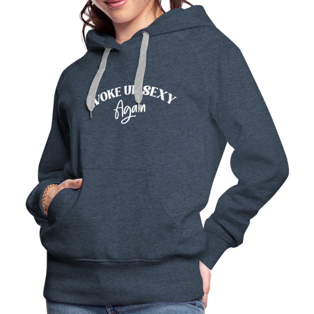 Woke Up Sexy Again Women’s Premium Hoodie - heather denim