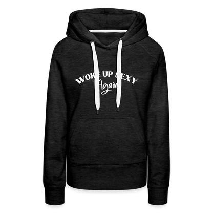 Woke Up Sexy Again Women’s Premium Hoodie - charcoal grey