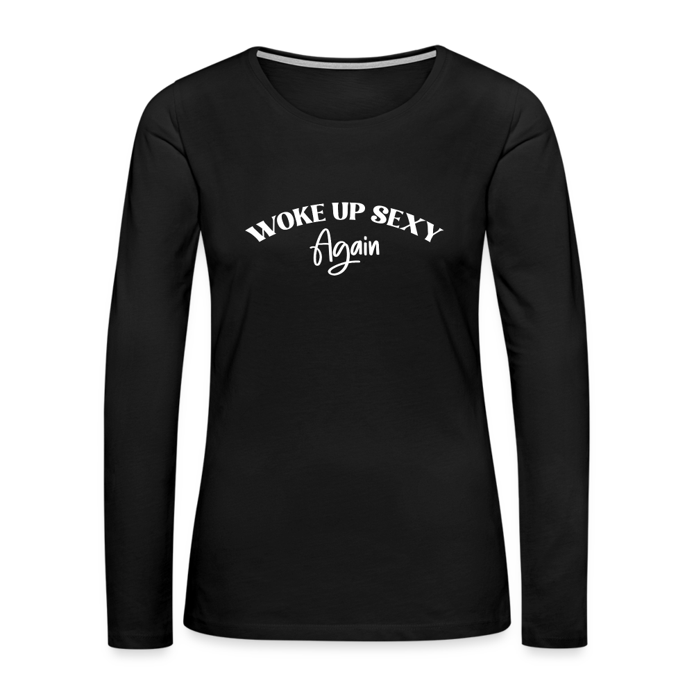 Woke Up Sexy Again Women's Premium Long Sleeve T-Shirt - black