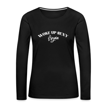 Woke Up Sexy Again Women's Premium Long Sleeve T-Shirt - black