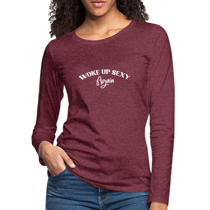 Woke Up Sexy Again Women's Premium Long Sleeve T-Shirt - heather burgundy