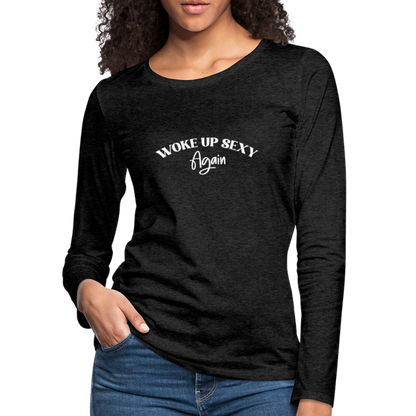 Woke Up Sexy Again Women's Premium Long Sleeve T-Shirt - charcoal grey