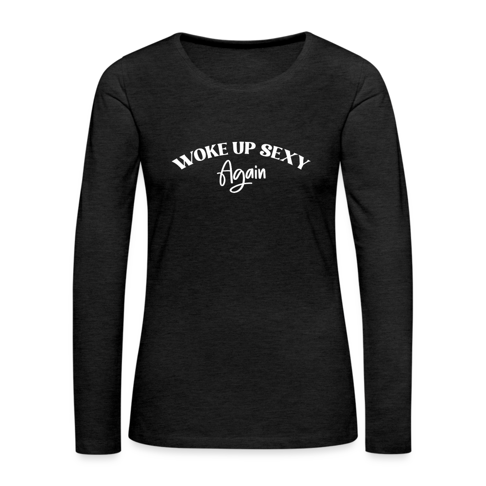 Woke Up Sexy Again Women's Premium Long Sleeve T-Shirt - charcoal grey