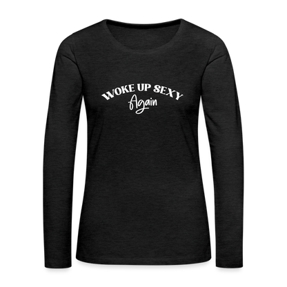 Woke Up Sexy Again Women's Premium Long Sleeve T-Shirt - charcoal grey