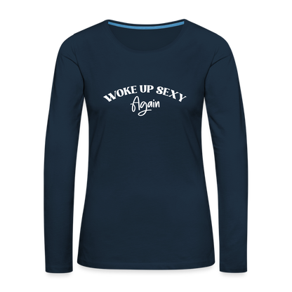 Woke Up Sexy Again Women's Premium Long Sleeve T-Shirt - deep navy