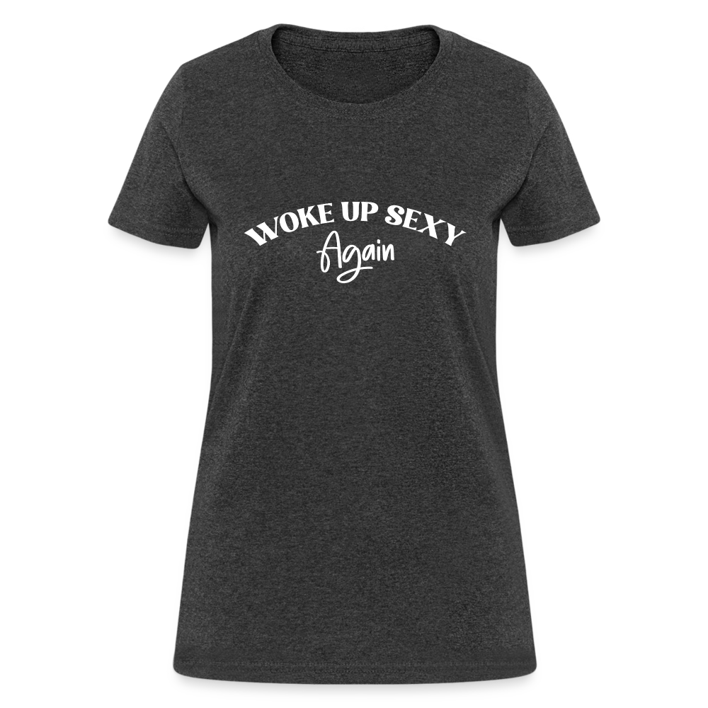 Woke Up Sexy Again Women's T-Shirt - heather black