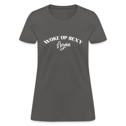 Woke Up Sexy Again Women's T-Shirt - charcoal