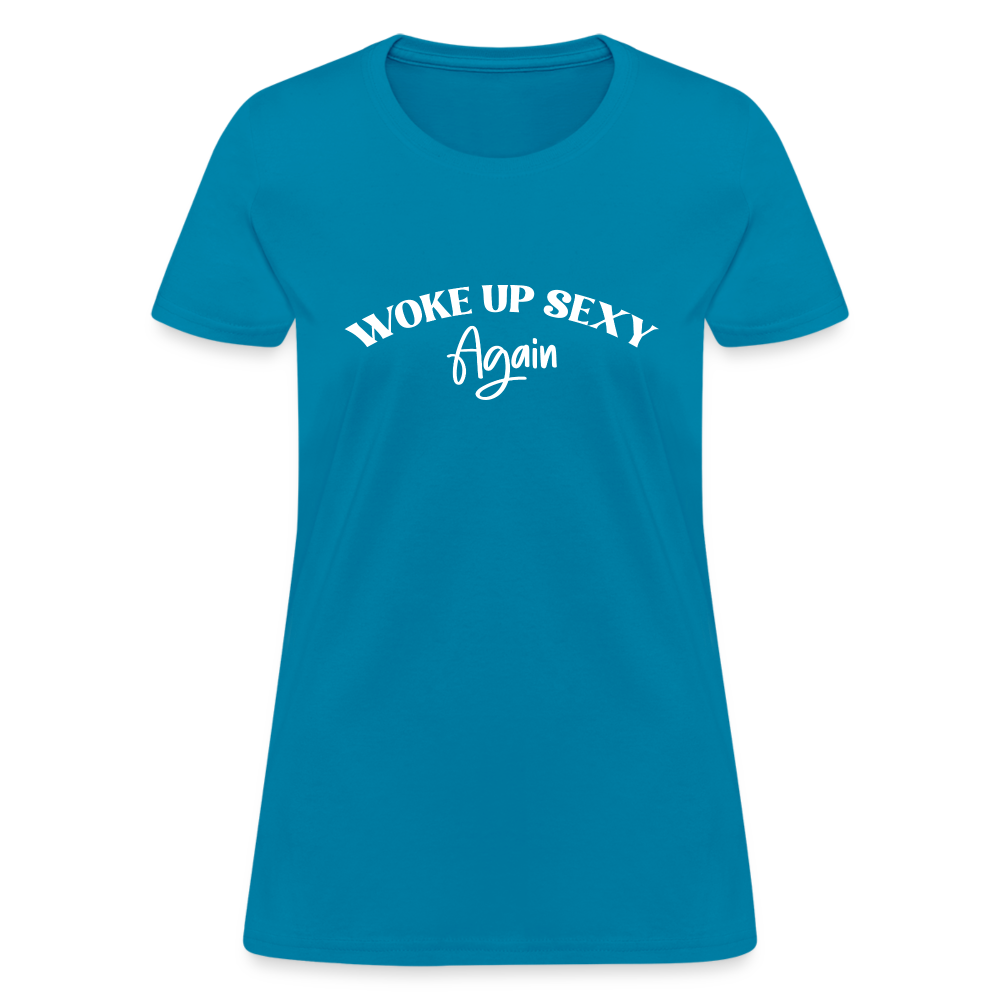 Woke Up Sexy Again Women's T-Shirt - turquoise