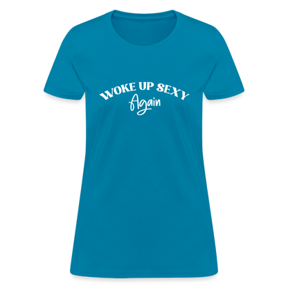 Woke Up Sexy Again Women's T-Shirt - turquoise