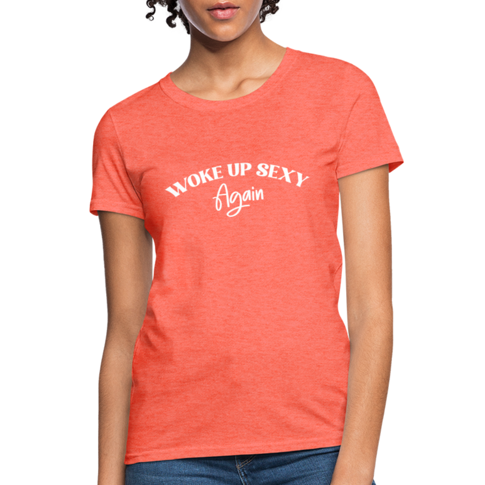 Woke Up Sexy Again Women's T-Shirt - heather coral