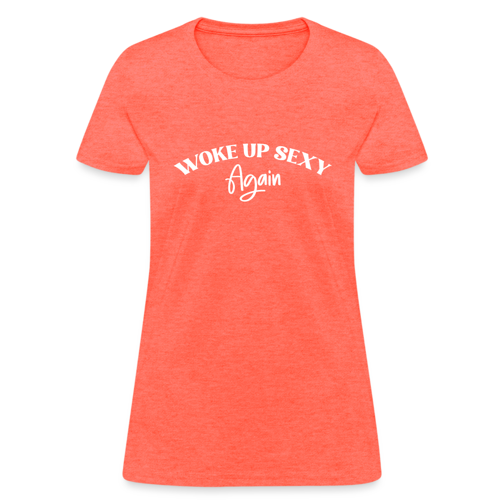 Woke Up Sexy Again Women's T-Shirt - heather coral