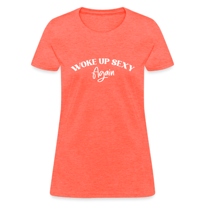 Woke Up Sexy Again Women's T-Shirt - heather coral