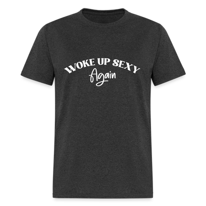 Woke Up Sexy Again T-Shirt - heather black