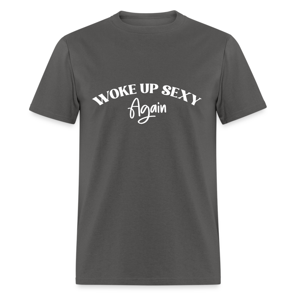 Woke Up Sexy Again T-Shirt - charcoal