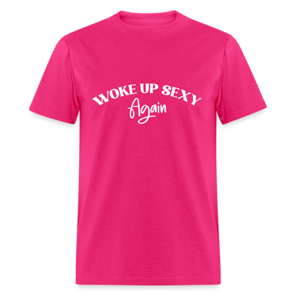 Woke Up Sexy Again T-Shirt - fuchsia