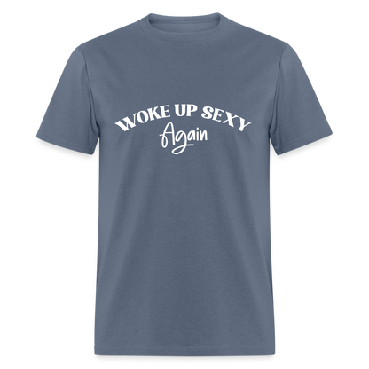 Woke Up Sexy Again T-Shirt - denim