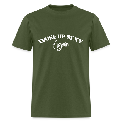 Woke Up Sexy Again T-Shirt - military green