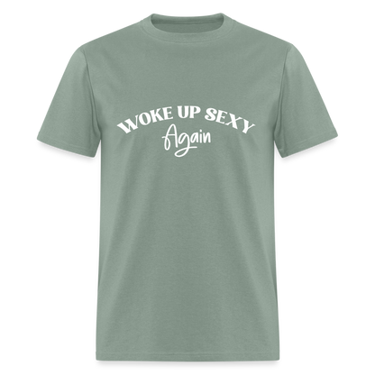 Woke Up Sexy Again T-Shirt - sage