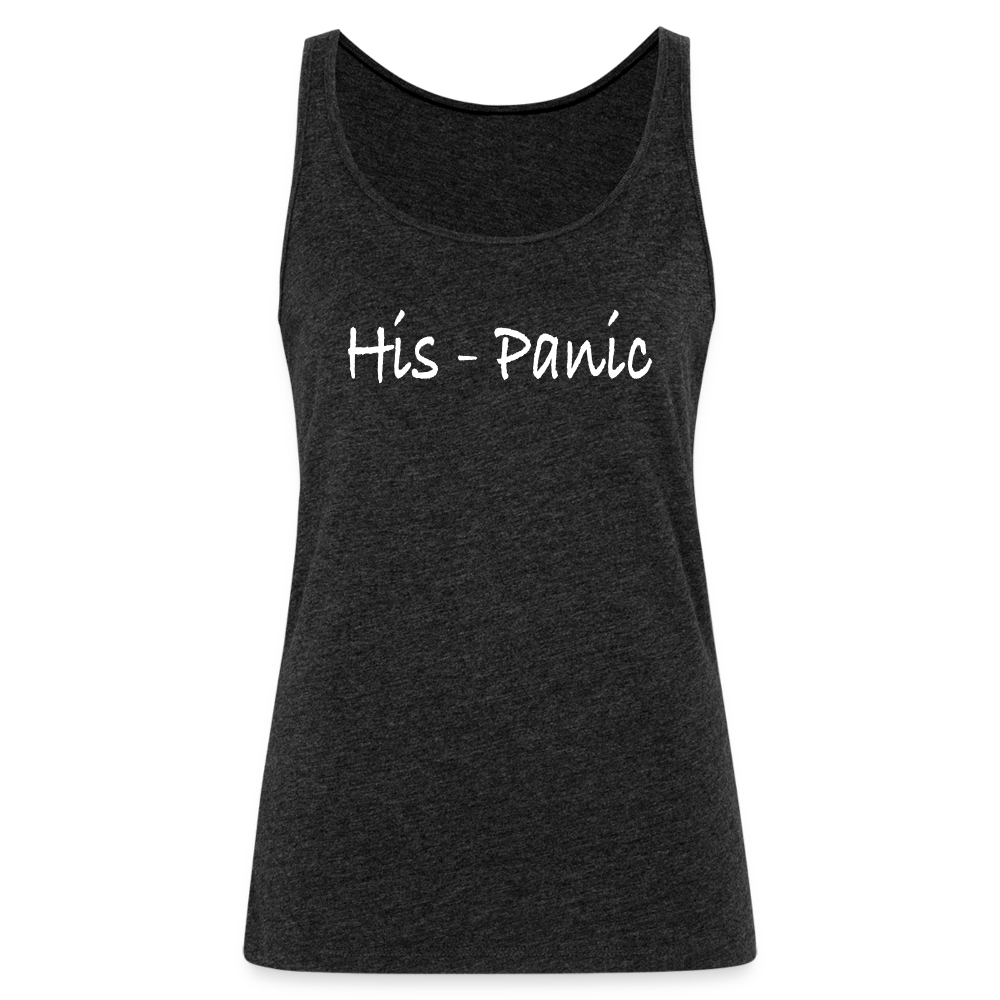 His - Panic Women's Women’s Premium Tank Top (Hispanic Women) - charcoal grey